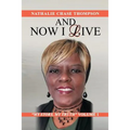 And Now I Live: My Story, My Truth Volume 1