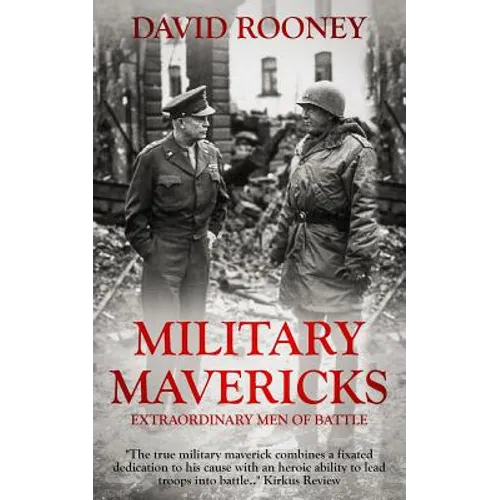 Military Mavericks: Extraordinary Men of Battle
