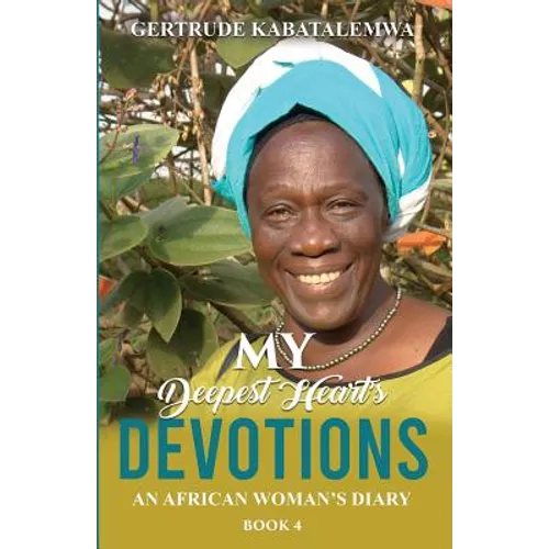 My Deepest Heart's Devotions 4: An African Woman's Diary - Book 4