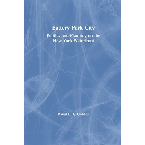 Battery Park City: Politics and Planning on the New York Waterfront