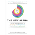 The New Alpha: Join the Rising Movement of Influencers and Changemakers Who Are Redefining Leadership