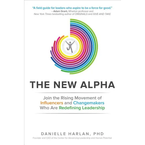 The New Alpha: Join the Rising Movement of Influencers and Changemakers Who Are Redefining Leadership