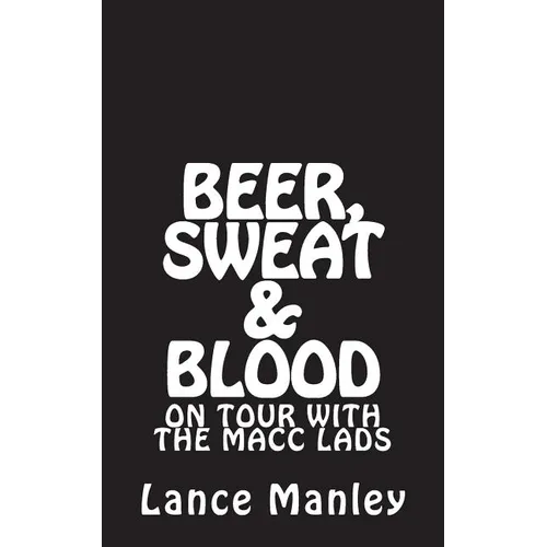 Beer, Sweat & Blood: On Tour With The Macc Lads