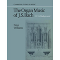 The Organ Music of J. S. Bach: Volume 3, a Background