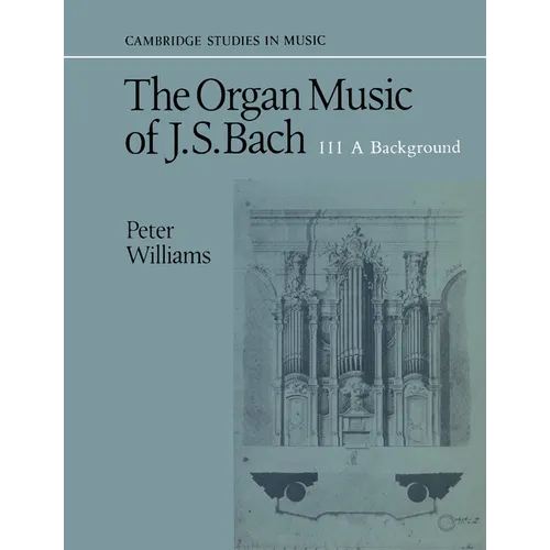 The Organ Music of J. S. Bach: Volume 3, a Background