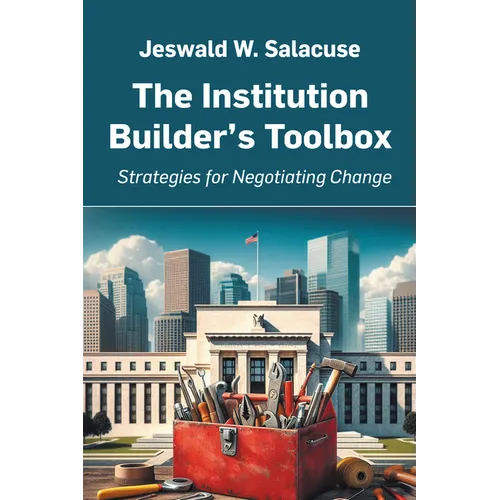 The Institution Builder's Toolbox: Strategies for Negotiating Change