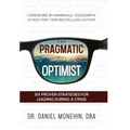 The Pragmatic Optimist: Six Proven Strategies for Leading During a Crisis