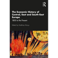 The Economic History of Central, East and South-East Europe: 1800 to the Present