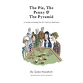 The Pie, The Penny & The Pyramid: A Guide to Entering the 21st Century Workforce