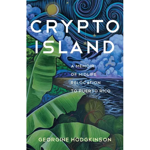 Crypto Island: A Memoir of Midlife Relocation to Puerto Rico