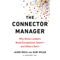 The Connector Manager: Why Some Leaders Build Exceptional Talent - and Others Don't