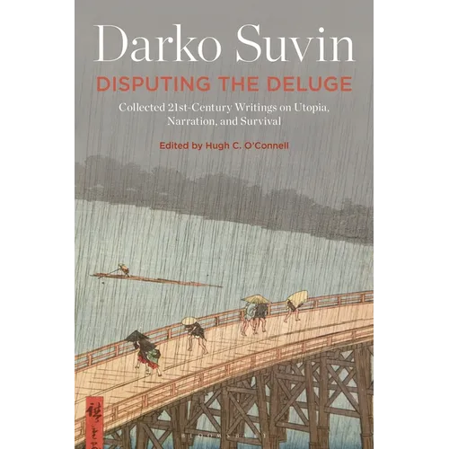 Disputing the Deluge: Collected 21st-Century Writings on Utopia, Narration, and Survival