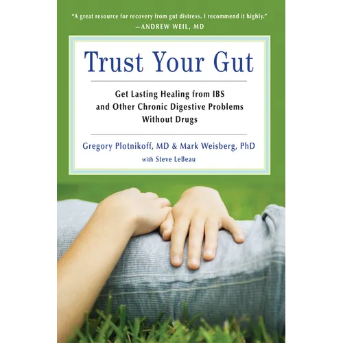 Trust Your Gut: Heal from Ibs and Other Chronic Stomach Problems Without Drugs (for Fans of Brain Maker or the Complete Low-Fodmap Diet)
