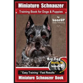 Miniature Schnauzer Training Book for Dogs and Puppies By Bone Up Dog Training: Are You Ready to Bone Up? Easy Training * Fast Results Miniature Schna