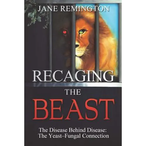 Recaging The Beast: The Disease Behind Disease: The Yeast-Fungal Connection