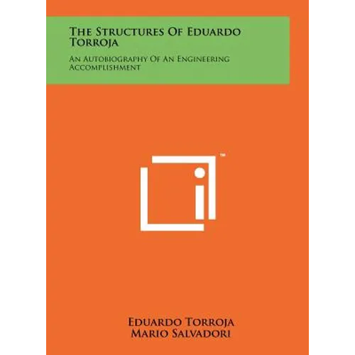 The Structures Of Eduardo Torroja: An Autobiography Of An Engineering Accomplishment