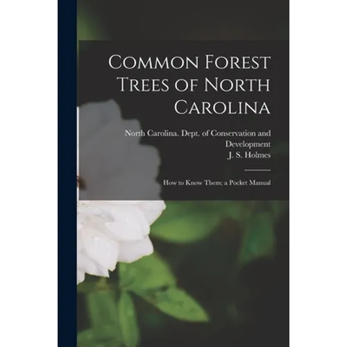 Common Forest Trees of North Carolina: How to Know Them; a Pocket Manual