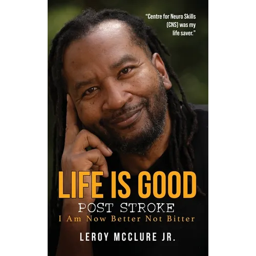 Life is Good, Post Stroke: I Am Now Better Not Bitter