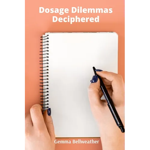 Dosage Dilemmas Deciphered: A Problem-Solving Approach to Pharmaceutical Calculations and Clinical Applications
