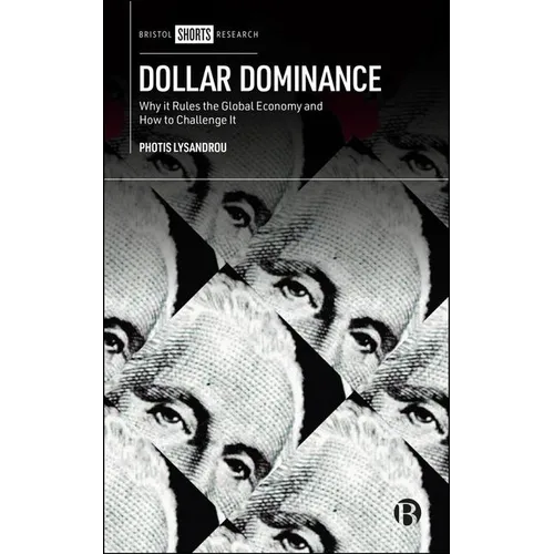 Dollar Dominance: Why It Rules the Global Economy and How to Challenge It