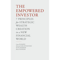 The Empowered Investor: 7 Principles for Strategic Wealth Creation in a New Financial World