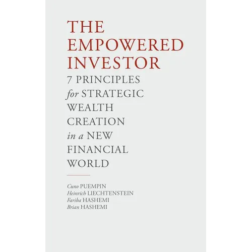 The Empowered Investor: 7 Principles for Strategic Wealth Creation in a New Financial World