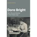 Dora Bright: Her Life and Works in the Public Eye