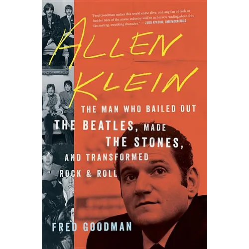 Allen Klein: The Man Who Bailed Out the Beatles, Made the Stones, and Transformed Rock & Roll