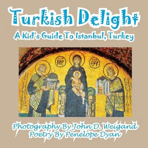 Turkish Delight--A Kid's Guide To Istanbul, Turkey