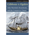 Gibbons V. Ogden: John Marshall, Steamboats, and Interstate Commerce