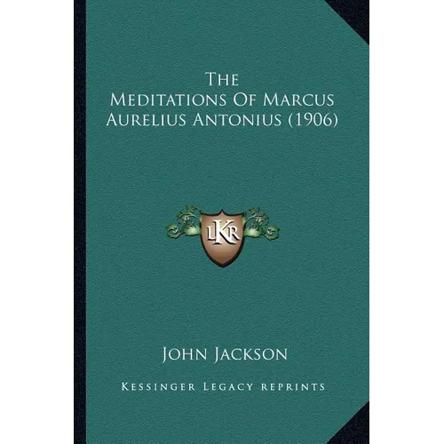 The Meditations Of Marcus Aurelius Antonius (1906)