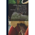 Life Of Rear-admiral John Paul Jones, Chevalier Of The Military Order Of Merit, And Of The Russian Order Of St. Anne, &c: Comp. From His Original Jour