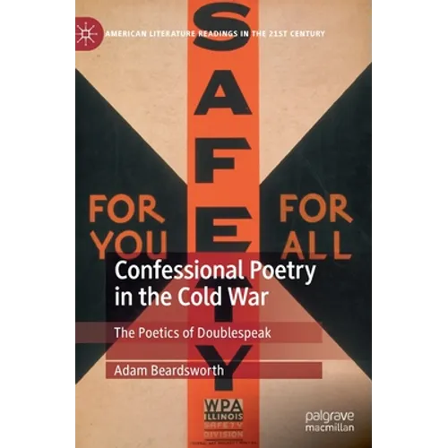 Confessional Poetry in the Cold War: The Poetics of Doublespeak