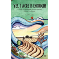 Yes, 1 Acre Is Enough!: A Guide to Sustainable, Respectful and Ethical Livelihood