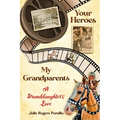 Your Heroes, My Grandparents: A Granddaughter's Love
