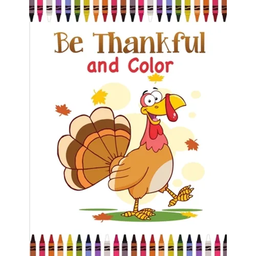 Be Thankful and Color: Thanksgiving Coloring Book for Kids