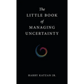 The Little Book of Managing Uncertainty