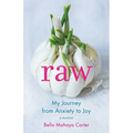Raw: My Journey from Anxiety to Joy