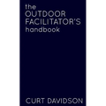 The Outdoor Facilitator's Handbook