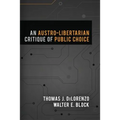 An Austro-Libertarian Critique of Public Choice