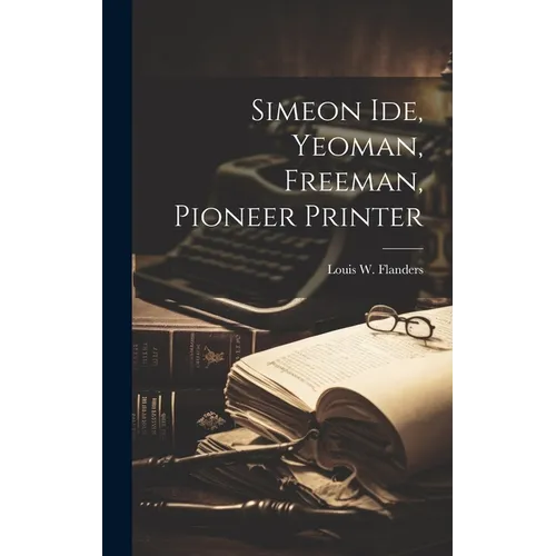 Simeon Ide, Yeoman, Freeman, Pioneer Printer