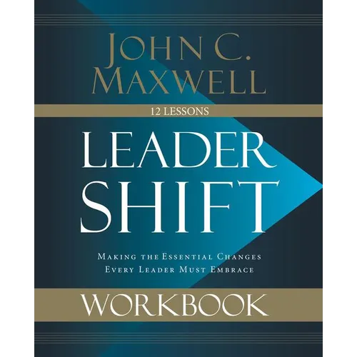 Leadershift Workbook: Making the Essential Changes Every Leader Must Embrace
