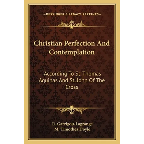 Christian Perfection And Contemplation: According To St. Thomas Aquinas And St. John Of The Cross