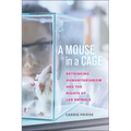 A Mouse in a Cage: Rethinking Humanitarianism and the Rights of Lab Animals