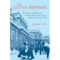 The City's Defense: The Bank of England and the Remaking of Economic Governance, 1914-1939