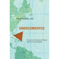 Undocumented: My Journey to Princeton and Harvard and Life as a Heart Surgeon