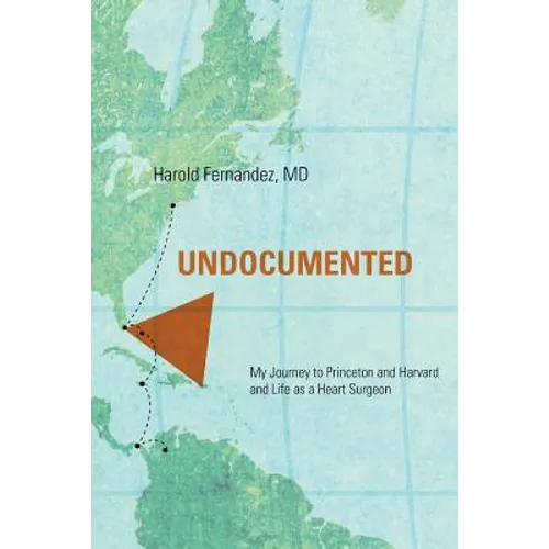 Undocumented: My Journey to Princeton and Harvard and Life as a Heart Surgeon