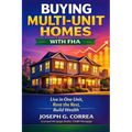 Buying Multi-Unit Homes with FHA: How to Purchase 2-4 Unit Properties, Live in One, and Rent the Rest