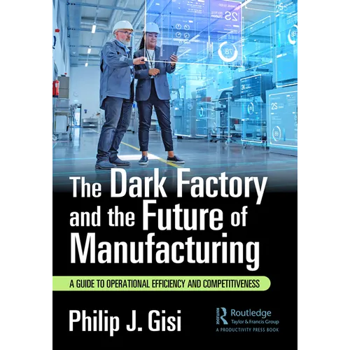 The Dark Factory and the Future of Manufacturing: A Guide to Operational Efficiency and Competitiveness