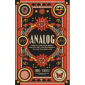 Analog: How to love your work, and not wait for retirement to live The Good Life